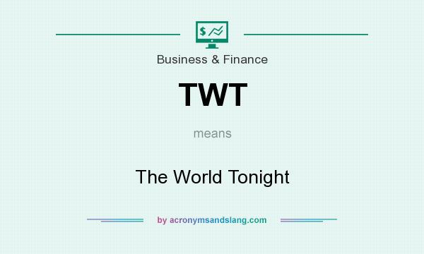 What does TWT mean? It stands for The World Tonight