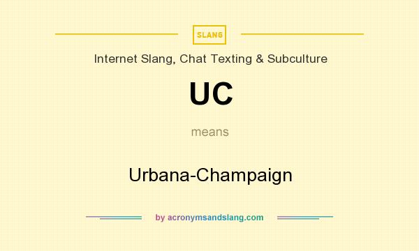 What does UC mean? It stands for Urbana-Champaign
