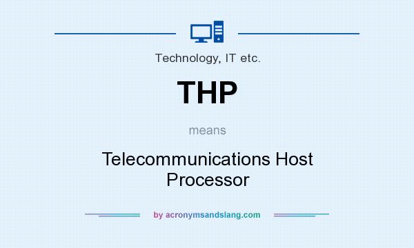 What does THP mean? It stands for Telecommunications Host Processor