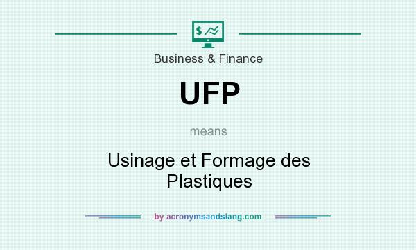What does UFP mean? It stands for Usinage et Formage des Plastiques