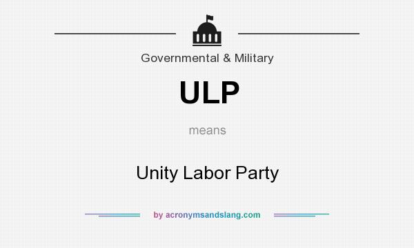 What does ULP mean? It stands for Unity Labor Party