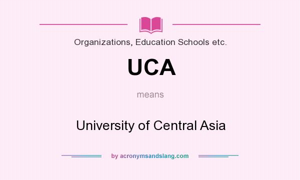 What does UCA mean? It stands for University of Central Asia
