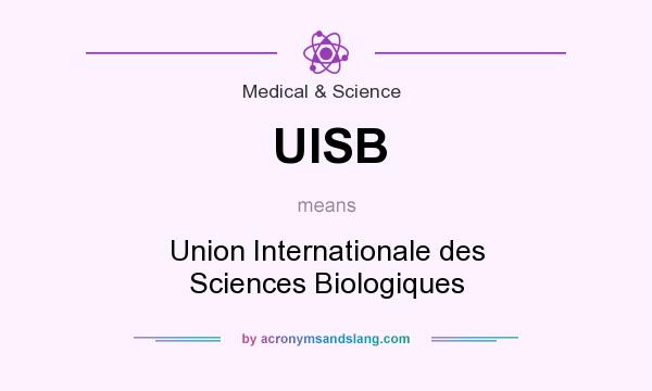 What does UISB mean? It stands for Union Internationale des Sciences Biologiques