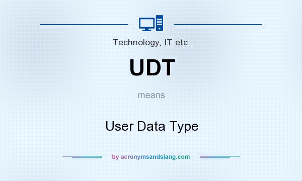 What does UDT mean? It stands for User Data Type