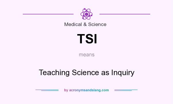 What does TSI mean? It stands for Teaching Science as Inquiry