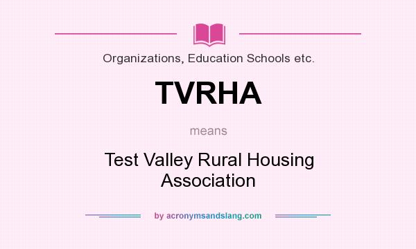What does TVRHA mean? It stands for Test Valley Rural Housing Association