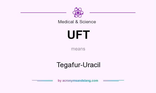 What does UFT mean? It stands for Tegafur-Uracil