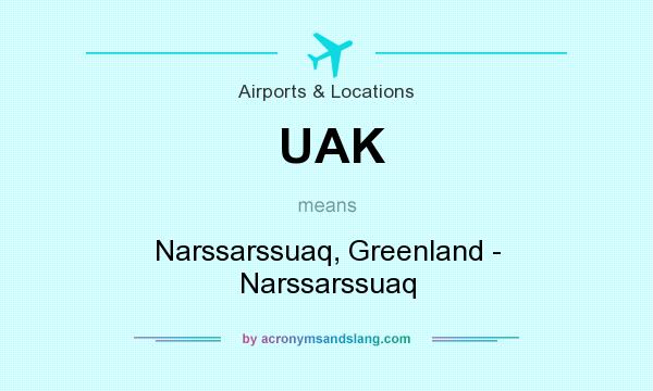 What does UAK mean? It stands for Narssarssuaq, Greenland - Narssarssuaq