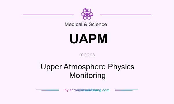What does UAPM mean? It stands for Upper Atmosphere Physics Monitoring