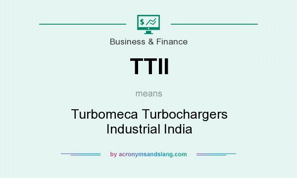 What does TTII mean? It stands for Turbomeca Turbochargers Industrial India