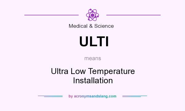 What does ULTI mean? It stands for Ultra Low Temperature Installation