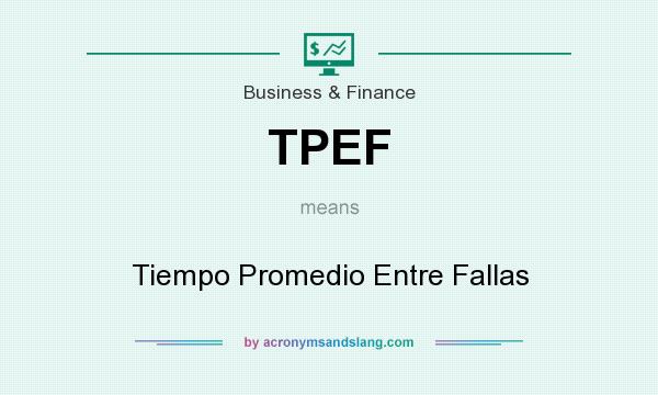 What does TPEF mean? It stands for Tiempo Promedio Entre Fallas