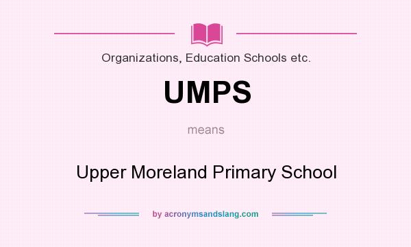 What does UMPS mean? It stands for Upper Moreland Primary School