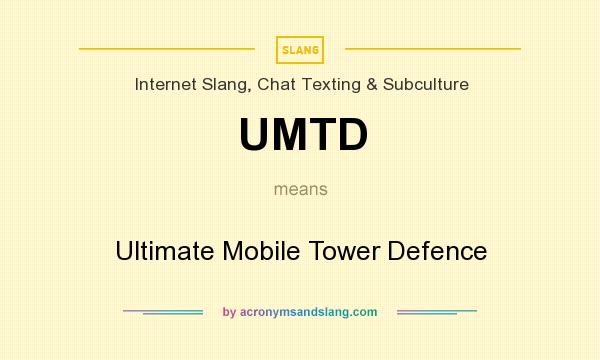 What does UMTD mean? It stands for Ultimate Mobile Tower Defence
