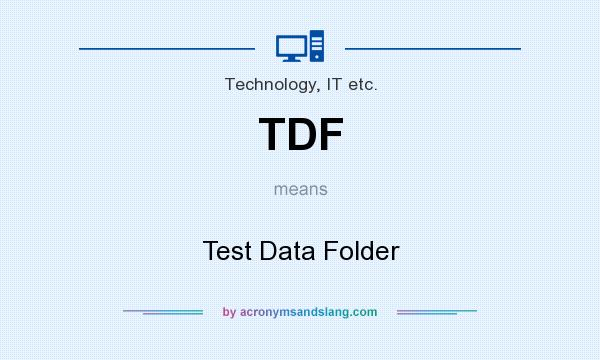 What does TDF mean? It stands for Test Data Folder