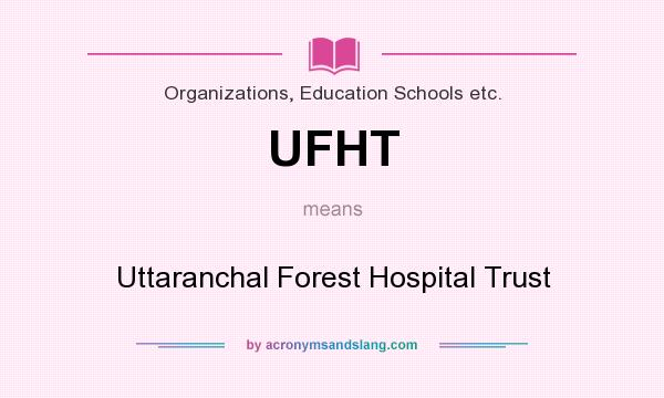 What does UFHT mean? It stands for Uttaranchal Forest Hospital Trust