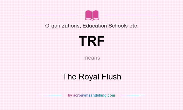 What does TRF mean? It stands for The Royal Flush