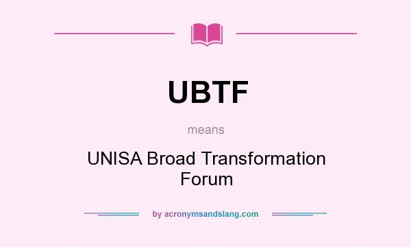 What does UBTF mean? It stands for UNISA Broad Transformation Forum