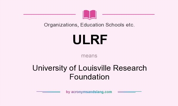What does ULRF mean? It stands for University of Louisville Research Foundation