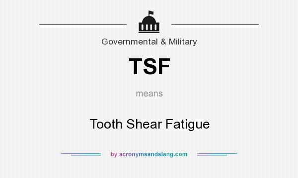 What does TSF mean? It stands for Tooth Shear Fatigue