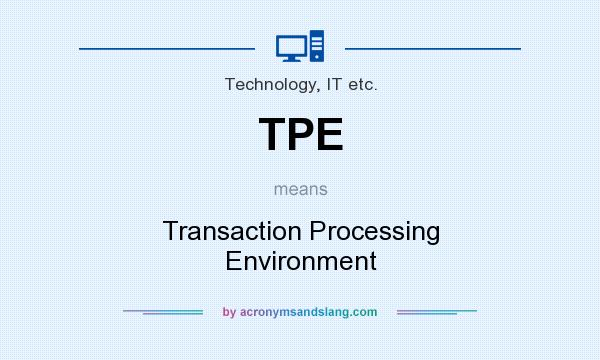 What does TPE mean? It stands for Transaction Processing Environment