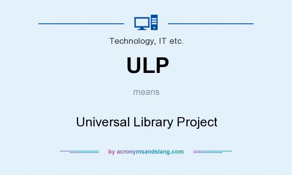 What does ULP mean? It stands for Universal Library Project