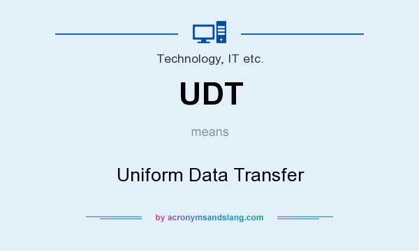 What does UDT mean? It stands for Uniform Data Transfer