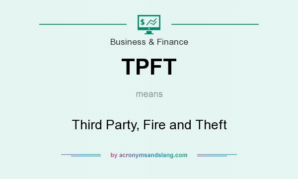 What does TPFT mean? It stands for Third Party, Fire and Theft