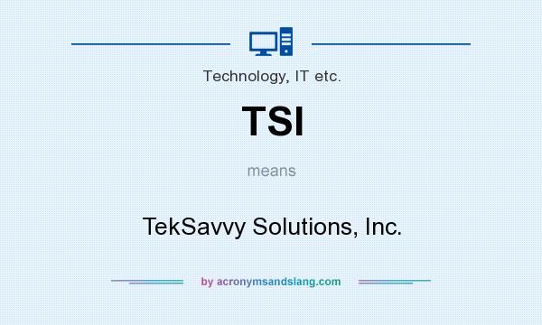 What does TSI mean? It stands for TekSavvy Solutions, Inc.