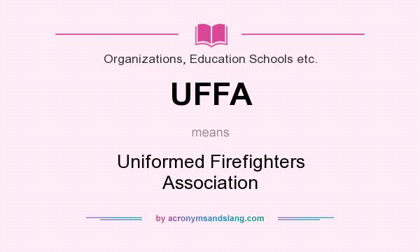 What does UFFA mean? It stands for Uniformed Firefighters Association