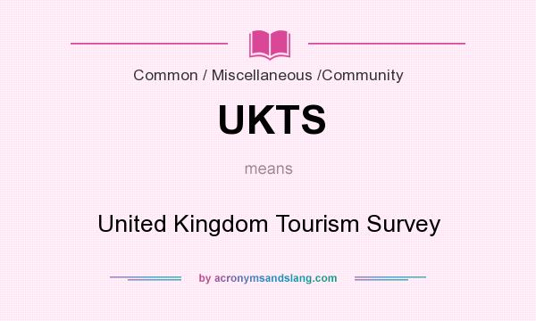 What does UKTS mean? It stands for United Kingdom Tourism Survey