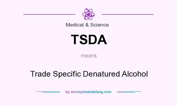 What does TSDA mean? It stands for Trade Specific Denatured Alcohol