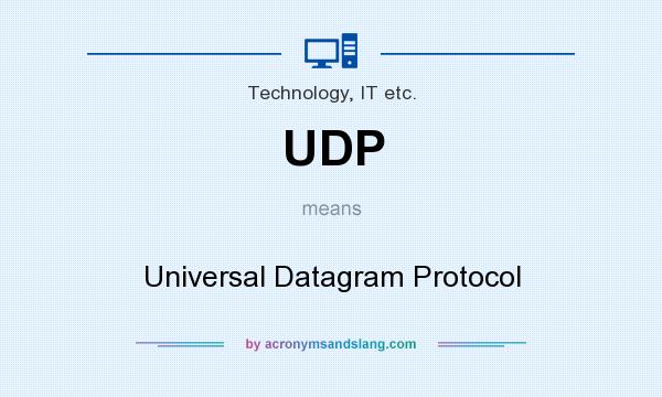 What does UDP mean? It stands for Universal Datagram Protocol