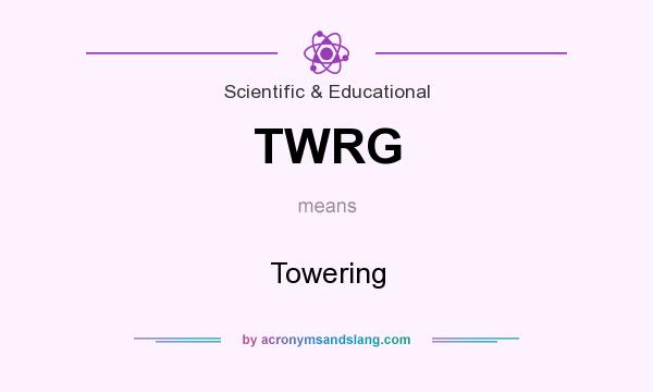 What does TWRG mean? It stands for Towering