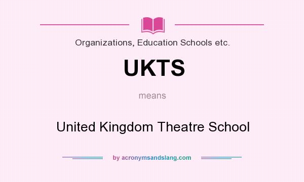 What does UKTS mean? It stands for United Kingdom Theatre School