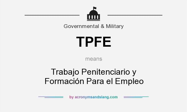 What does TPFE mean? It stands for Trabajo Penitenciario y Formación Para el Empleo