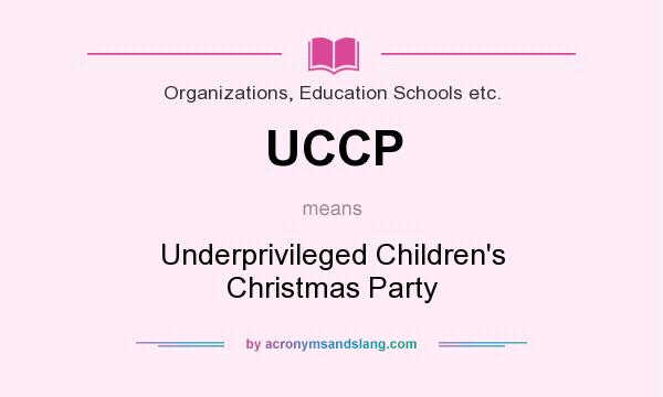 What does UCCP mean? It stands for Underprivileged Children`s Christmas Party
