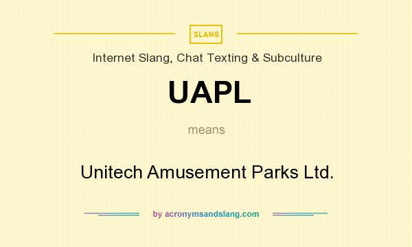 What does UAPL mean? It stands for Unitech Amusement Parks Ltd.