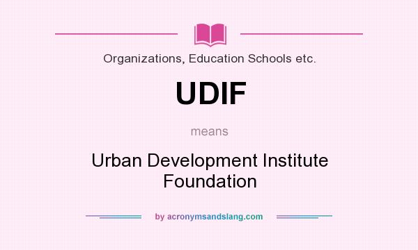 What does UDIF mean? It stands for Urban Development Institute Foundation