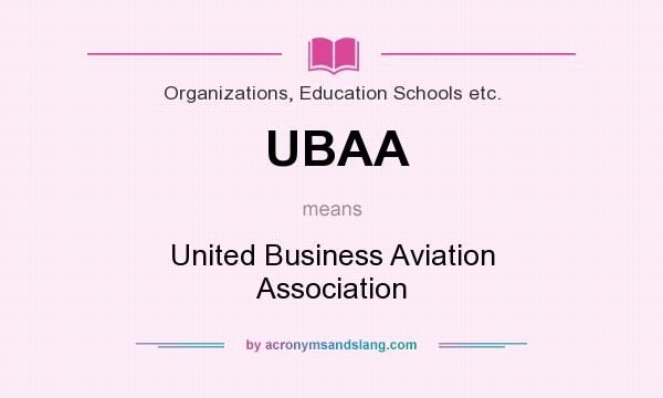 What does UBAA mean? It stands for United Business Aviation Association