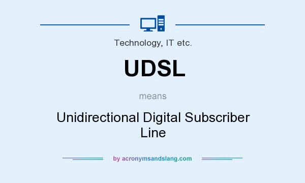 What does UDSL mean? It stands for Unidirectional Digital Subscriber Line