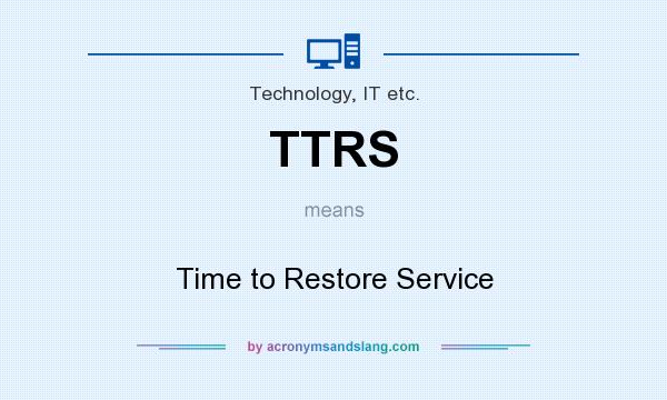 What does TTRS mean? It stands for Time to Restore Service