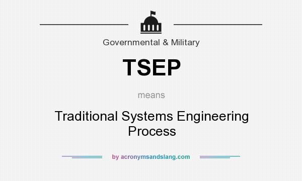 What does TSEP mean? It stands for Traditional Systems Engineering Process