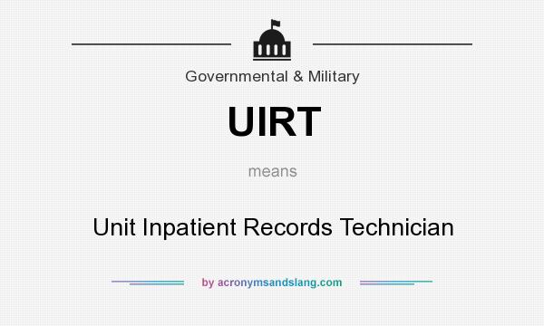 What does UIRT mean? It stands for Unit Inpatient Records Technician