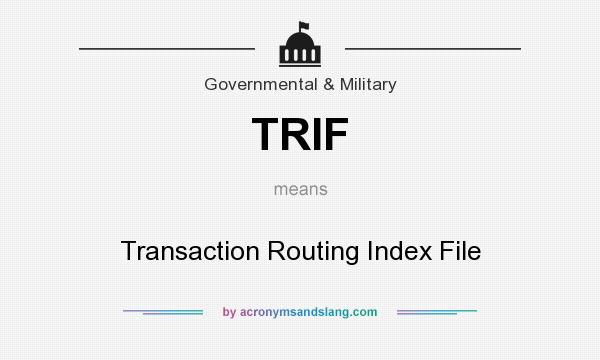 What does TRIF mean? It stands for Transaction Routing Index File
