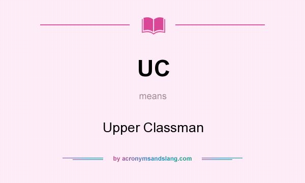 What does UC mean? It stands for Upper Classman