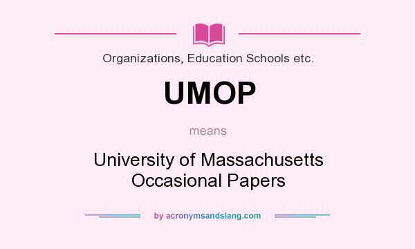 What does UMOP mean? It stands for University of Massachusetts Occasional Papers