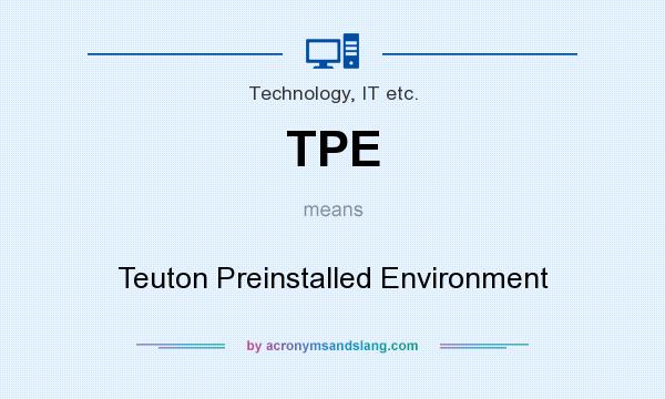 What does TPE mean? It stands for Teuton Preinstalled Environment