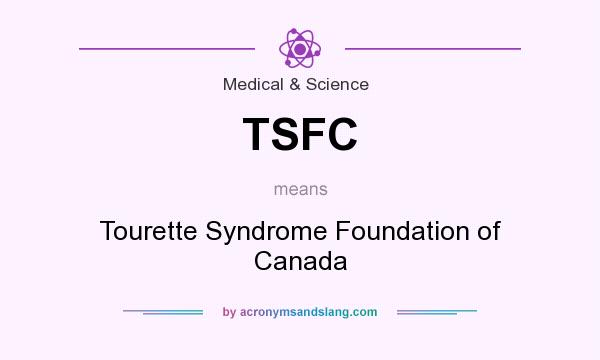 What does TSFC mean? It stands for Tourette Syndrome Foundation of Canada