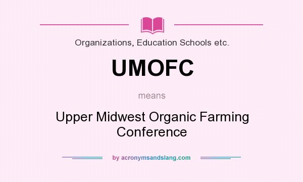 What does UMOFC mean? It stands for Upper Midwest Organic Farming Conference